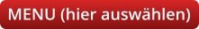 MENU (hier auswählen)