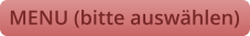 MENU (bitte auswählen)